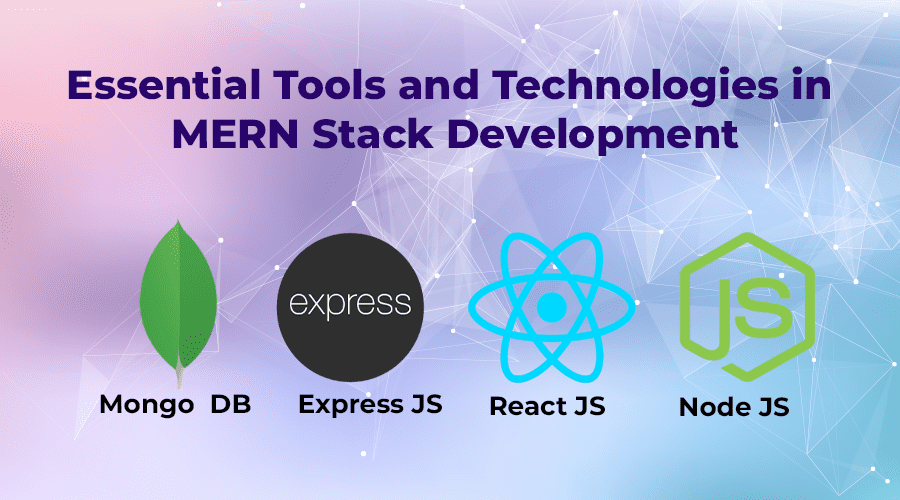 Essential Tools and Technologies in MERN Stack Development