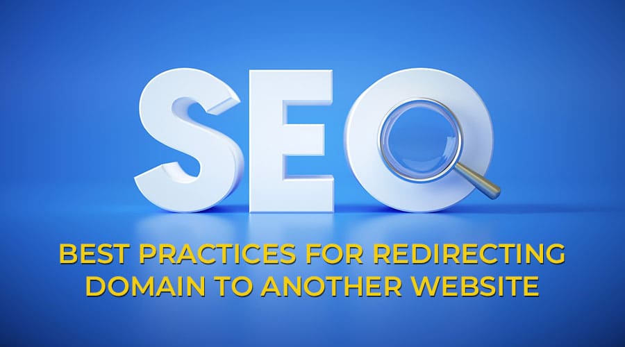 SEO Best Practices for Redirecting a Domain to Another Website