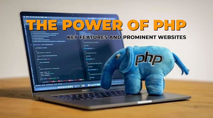 The Power of PHP Key Features and Prominent Websites