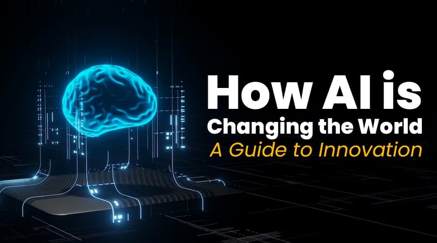 How AI is Changing the World: A Guide to Innovation